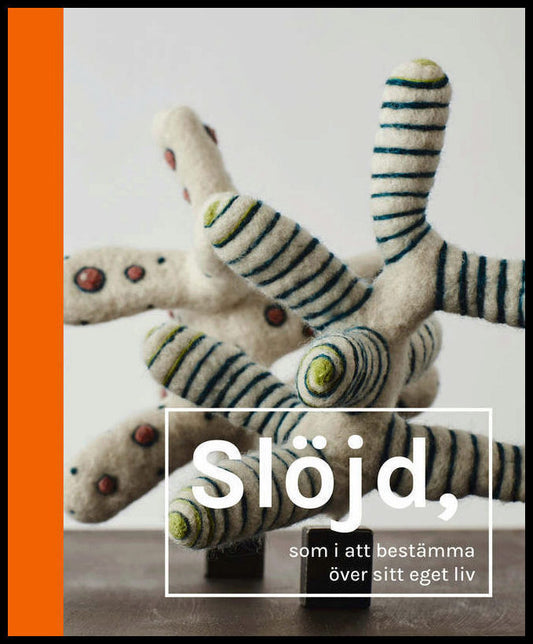 Gottlieb, Dorte | Löfström, Mikael [red.] | Slöjd, som i att bestämma över sitt eget liv