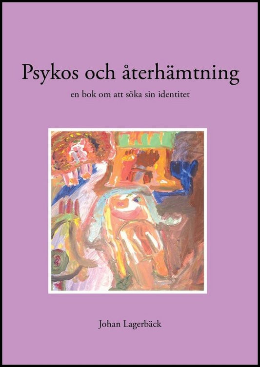 Lagerbäck, Johan | Psykos och återhämtning : En bok om att söka sin identitet