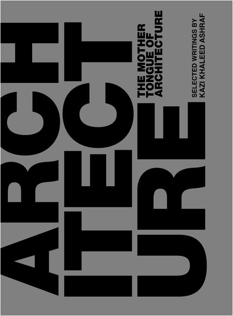 Kazi Ashraf | The Mother Tongue Of Architecture