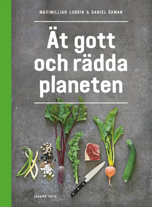 Lundin, Maximillian | Öhman, Daniel | Ät gott och rädda planeten