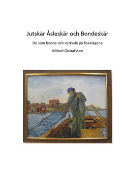 Gustafsson, Mikael | Jutskär Åsleskär och Bondeskär : De som bodde och verkade på fiskelägena