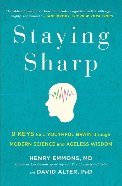 Staying sharp : 9 keys for a youthful brain through modern science and agel