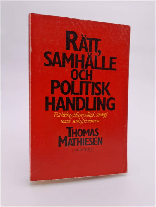 Mathiesen, Thomas | Rätt, samhälle och politisk handling : Bidrag till en strategi under senkapitalismen