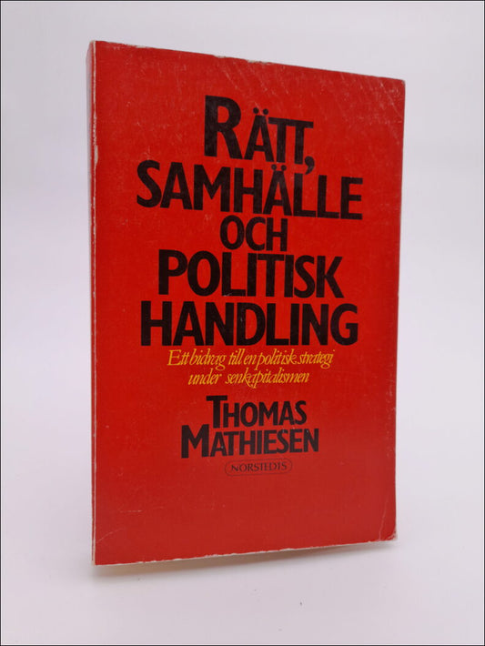 Mathiesen, Thomas | Rätt, samhälle och politisk handling : Bidrag till en strategi under senkapitalismen