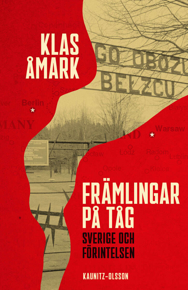 Åmark, Klas | Främlingar på tåg : Sverige och förintelsen