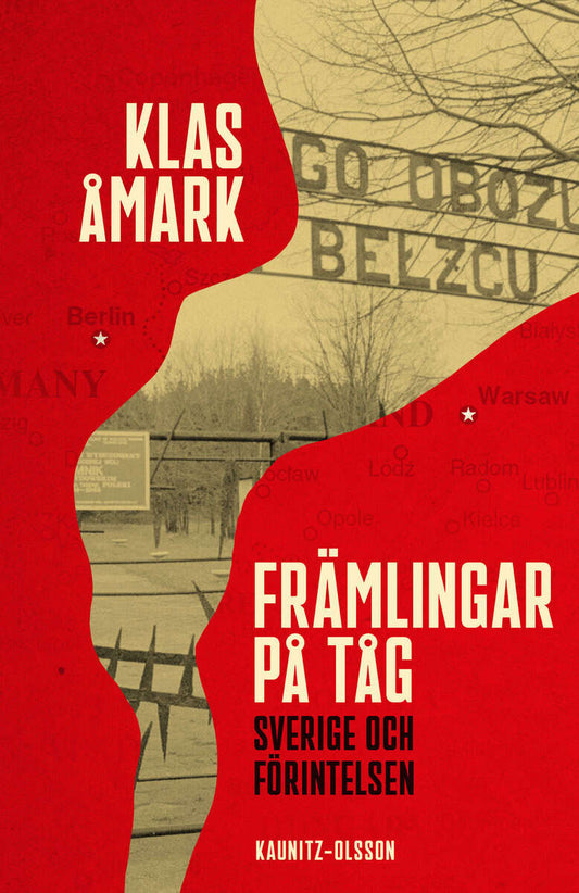 Åmark, Klas | Främlingar på tåg : Sverige och förintelsen