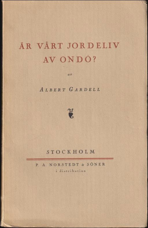 GARDELL, ALBERT | Är vårt jordeliv av ondo?