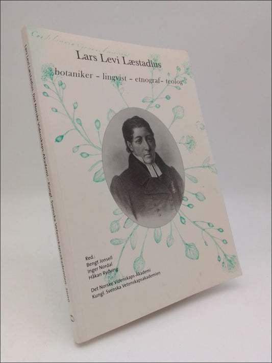 Jonsell , Bengt | Nordal , Inger | Rydving , Håkan | Lars Levi Laestadius : botaniker - lingvist - etnograf - teolog