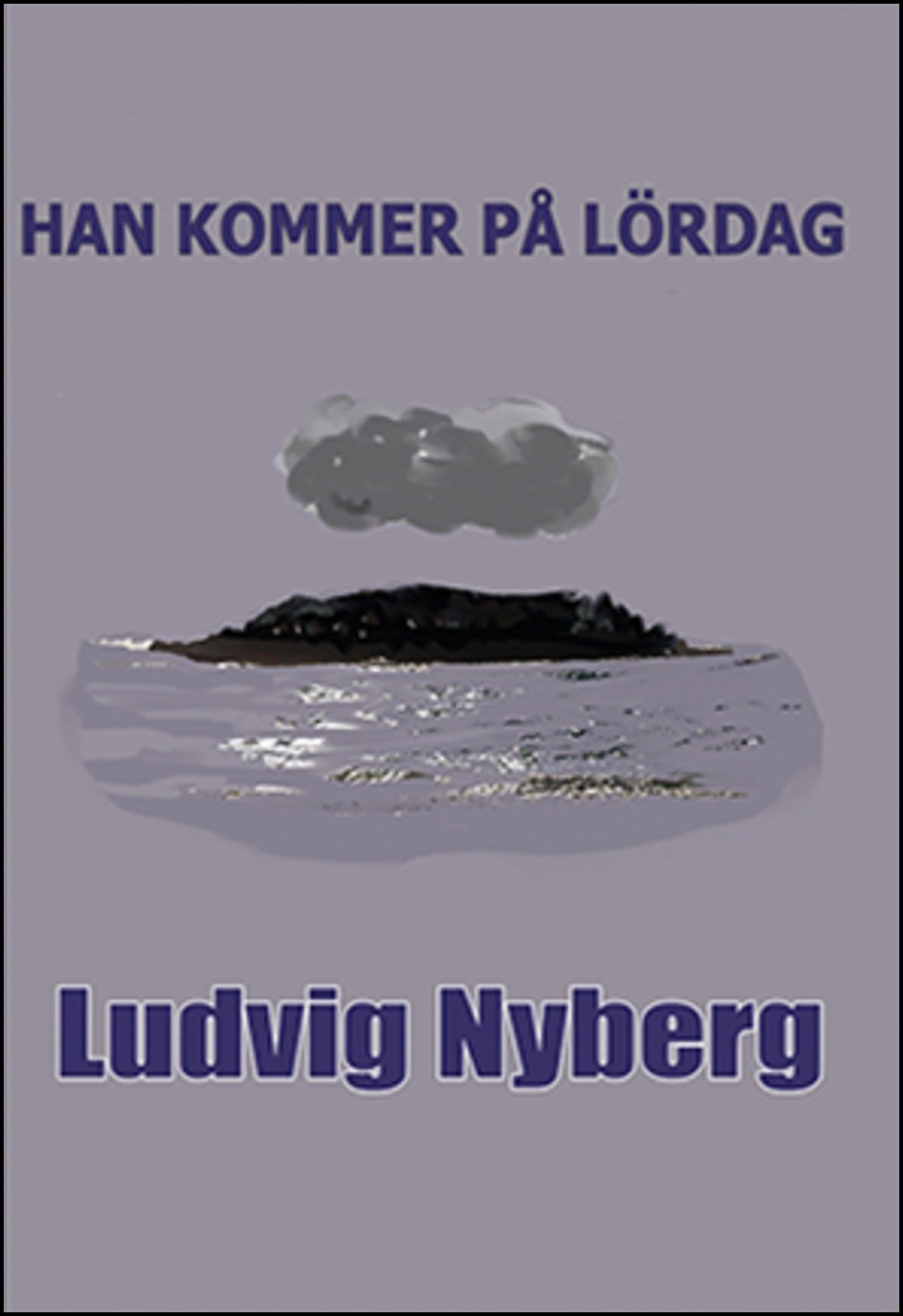 Nyberg, Ludvig | Han kommer på lördag
