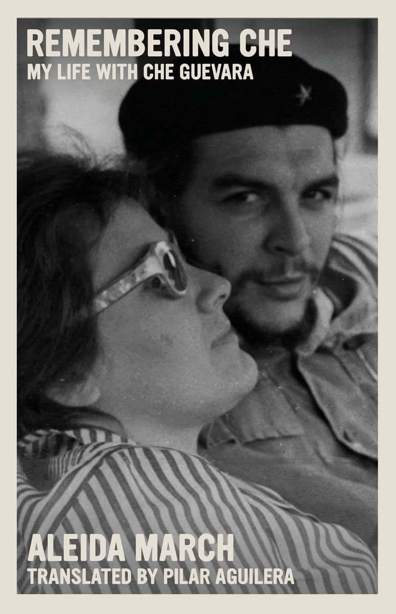 Aleida March | Remembering Che : My Life With Che Guevara