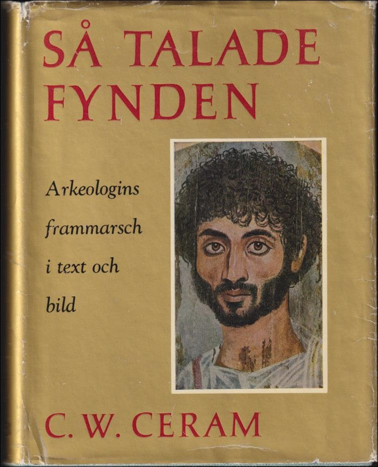 Ceram, C. W. | Så talade fynden : Arkeologins frammarsch i text och bild