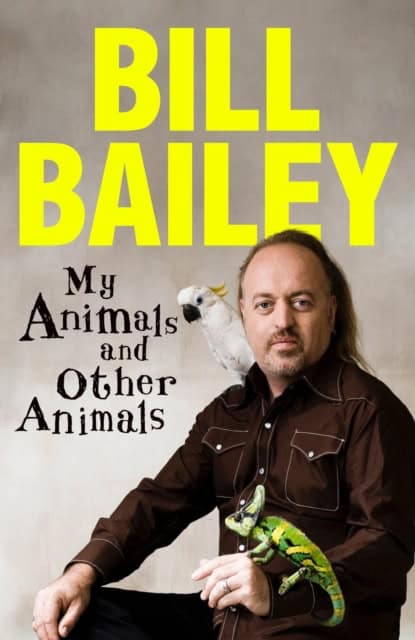 Bailey, Bill | My Animals, and Other Animals
