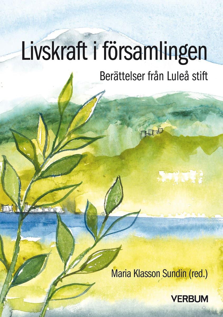 Klasson Sundin, Maria [red.] | Livskraft i församlingen : Berättelser från Luleå stift