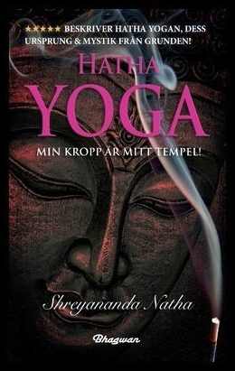 Natha, Shreyananda | Hatha yoga : Min kropp är mitt tempel
