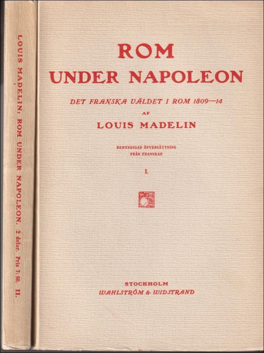 Madelin, Louis | Rom under Napoleon : Det franska väldet i Rom 1809-14 : I-II