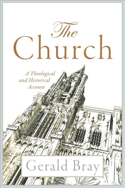 Bray, Gerald | Church : A theological and historical account