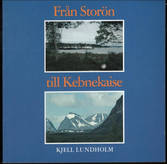 Lundholm, Kjell | Från Storön till Kebnekaise. Natur, historia och befolkning i Kalix älvdal