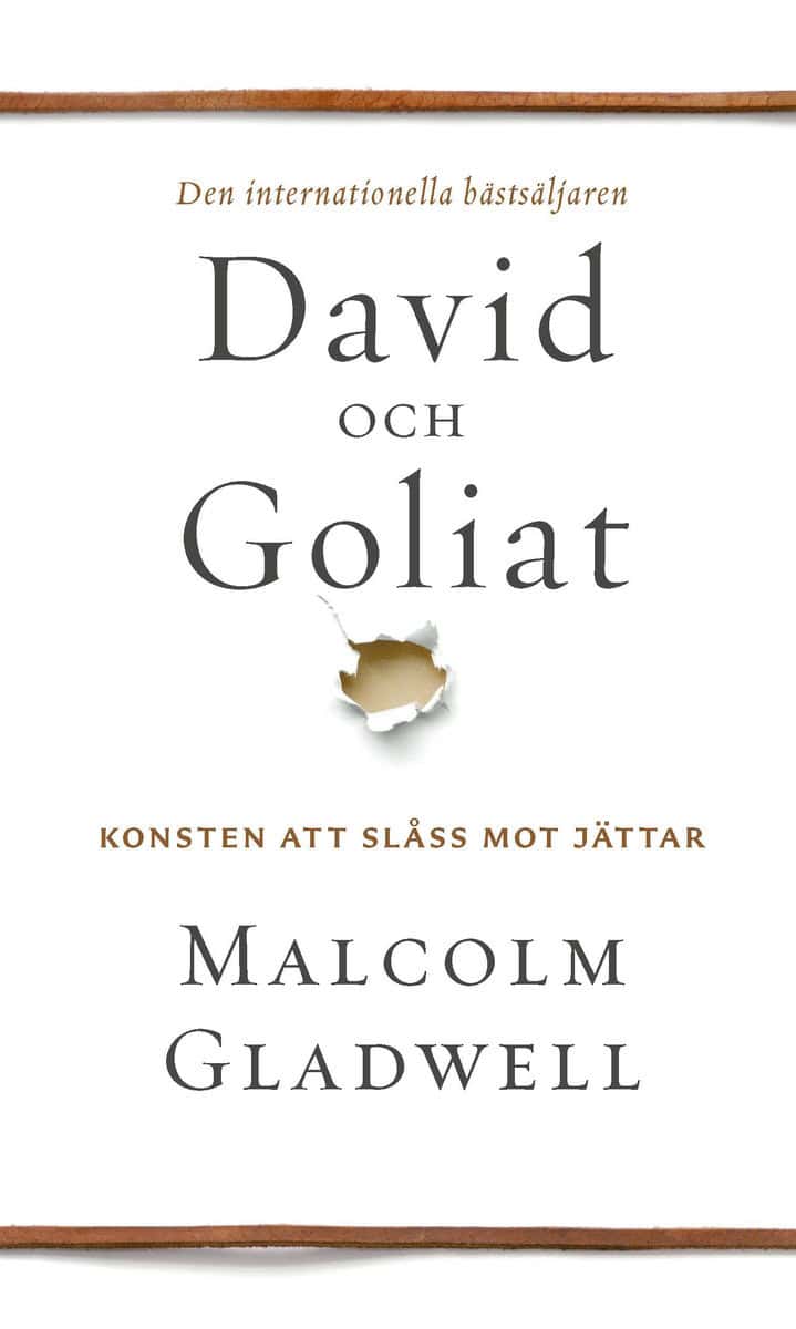 Gladwell, Malcolm | David och Goliat : Konsten att slåss mot jättar