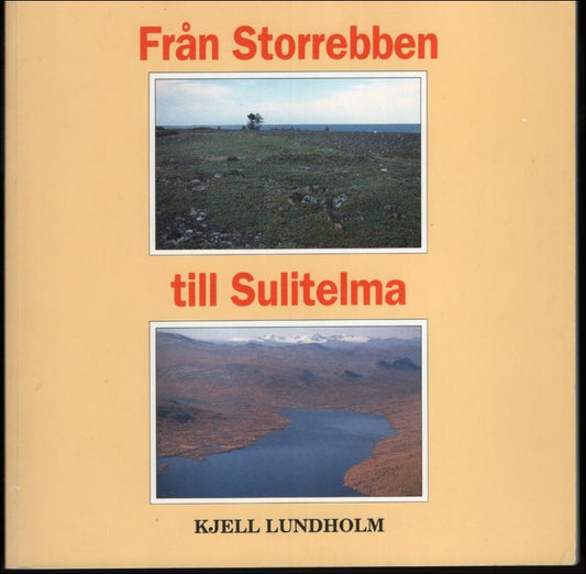 Lundholm, Kjell | Från Storrebben till Sulitelma. Natur, historia och befolkning i Pite älvdal