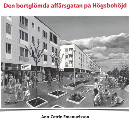 Emanuelsson, Ann-Catrin | Den bortglömda affärsgatan på Högsbohöjd