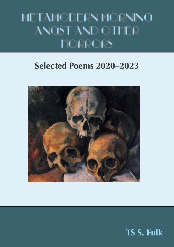 Fulk, TS S. | Metamodern morning angst and other horrors : Selected Poems 2020-2024