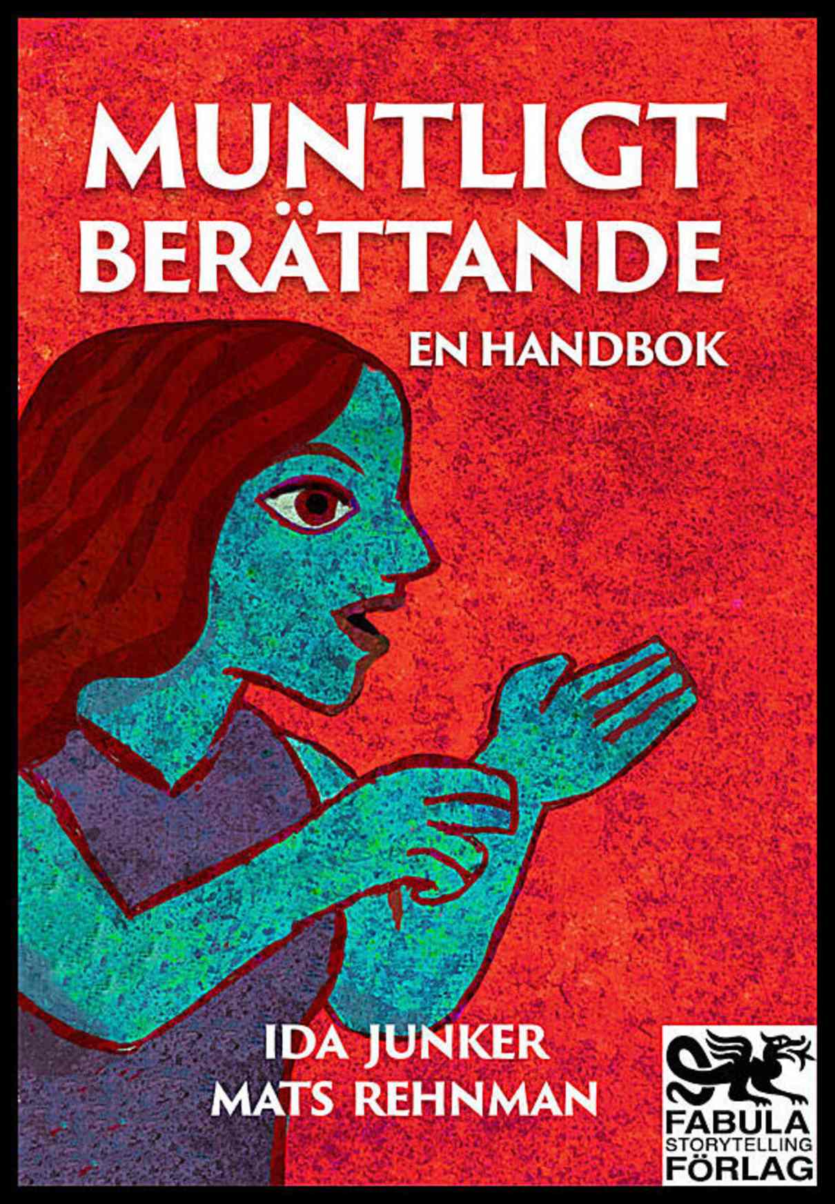 Junker, Ida | Rehnman, Mats | Muntligt berättande : En handbok