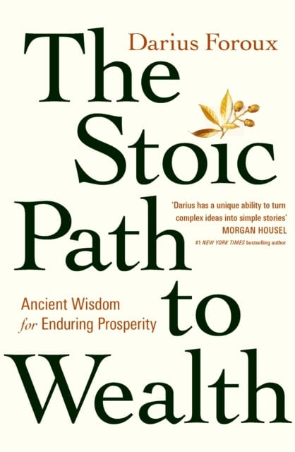 Foroux, Darius | The Stoic Path to Wealth