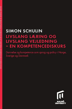 Schulin, Simon | Livslang læring och livslang vejledning : Dannelse og kompetence som sprog og policy i Norge, Sverige o...