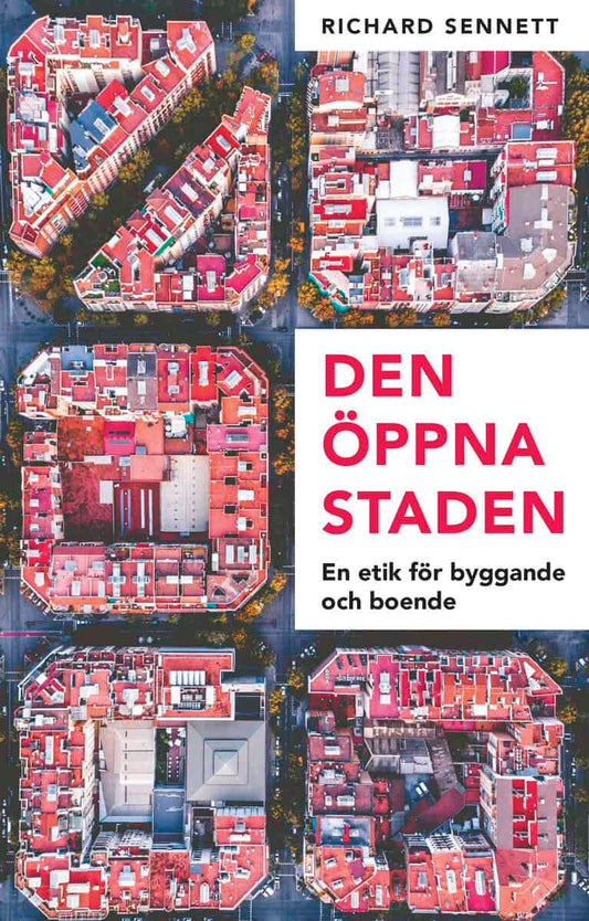 Sennett, Richard | Den öppna staden : En etik för byggande och boende