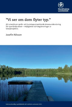 Nilsson, Josefin | ”Vi ser om dom flyter typ” : Att utveckla en språk- och kunskapsutvecklande ämnesundervisning för nya...