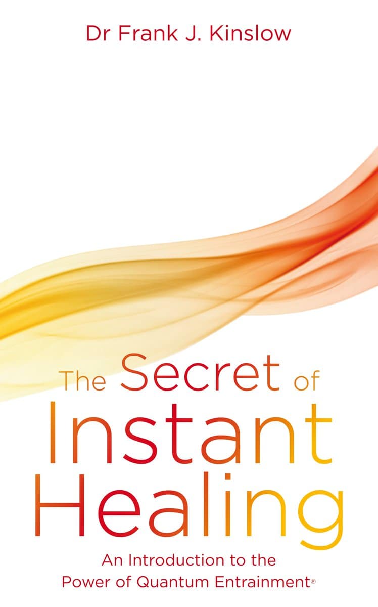 Kinslow, Dr. Frank J. | Secret of instant healing : An introduction to the power of quantum entrain