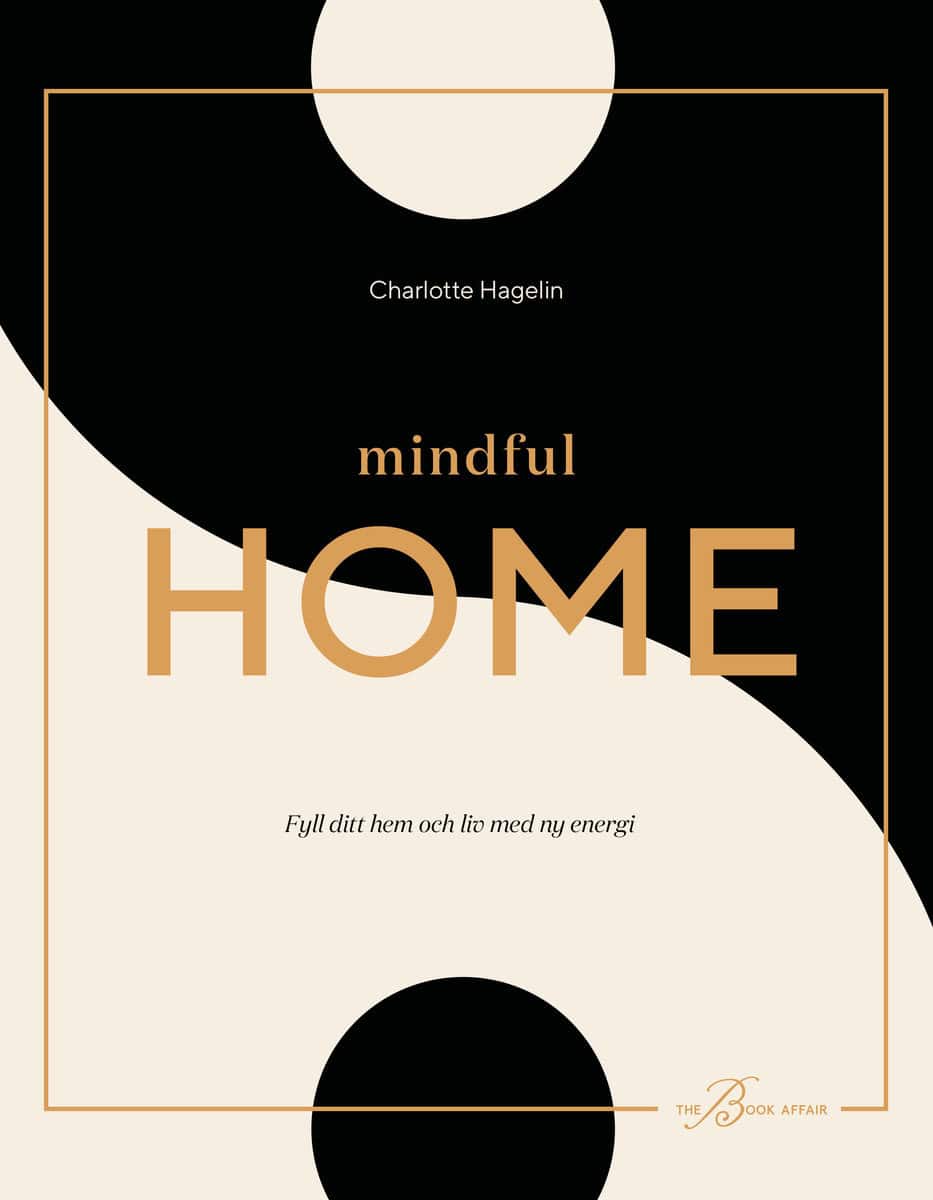 Hagelin, Charlotte | Mindful Home : Fyll ditt hem och liv med ny energi