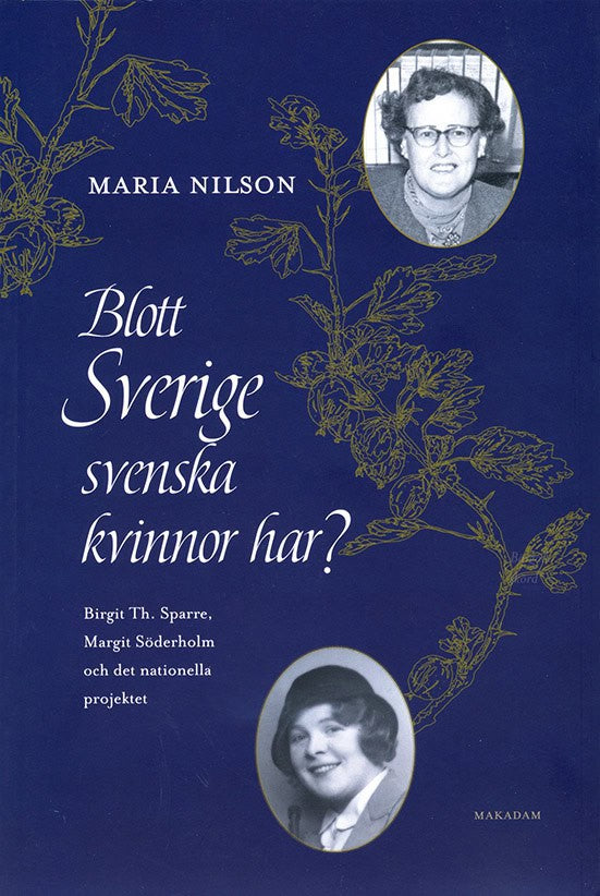 Nilson, Maria | Blott Sverige svenska kvinnor har? : Birgit Th. Sparre, Margit Söderholm och det nationella projektet