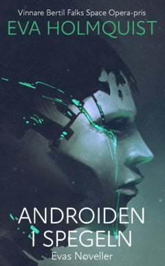Holmquist, Eva | Androiden i spegeln : Novellsamling