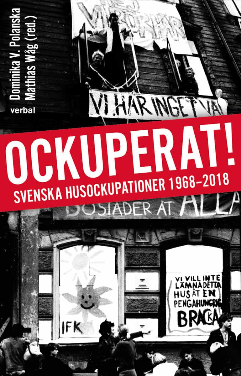 Polanska, Dominika | Wåg, Mathias [red.] | Ockuperat! : Svenska husockupationer från 1968 till 2018