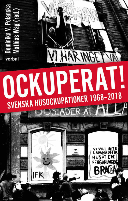 Polanska, Dominika | Wåg, Mathias [red.] | Ockuperat! : Svenska husockupationer från 1968 till 2018