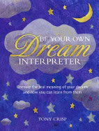 Crisp, Tony | Be your own dream interpreter : Uncover the real meaning of your dreams and