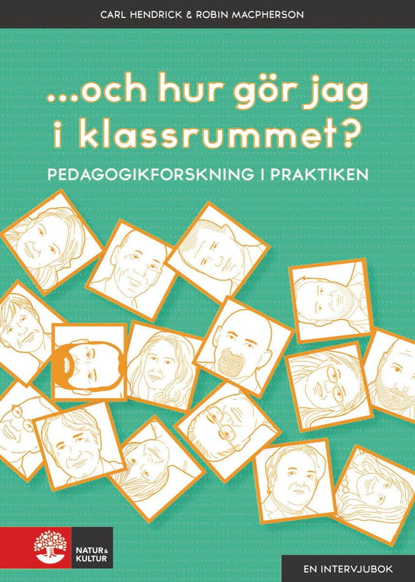 Hendrick, Carl | Macpherson, Robin | ...och hur gör jag i klassrummet? : Pedagogikforskning i praktiken