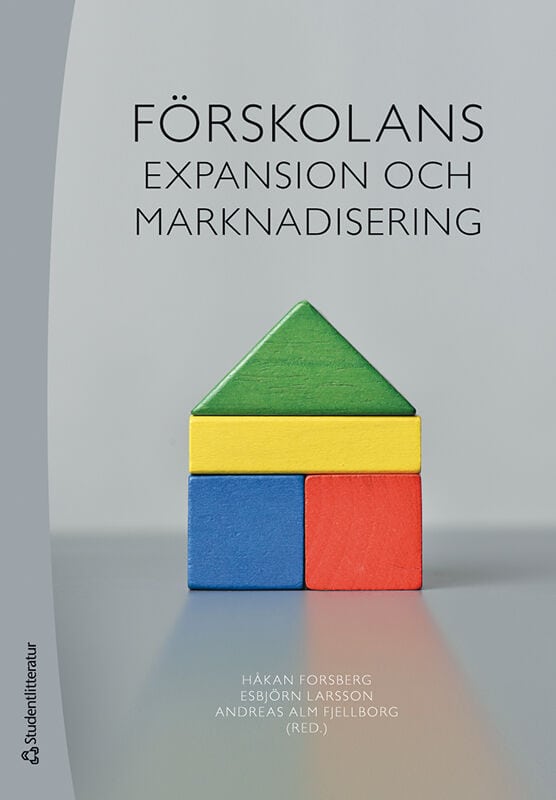 Forsberg, Håkan | Larsson, Esbjörn | et al | Förskolans expansion och marknadisering