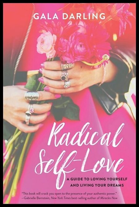 Darling, Gala | Radical self-love : A guide to loving yourself and living your dreams
