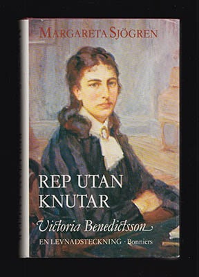 Sjögren, Margareta | Rep utan knutar : Victoria Benedictsson (1850-1888) - en levnadsteckning