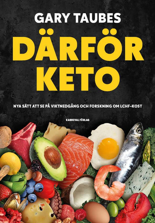 Taubes, Gary | Därför keto : Nya sätt att se på viktnedgång och forskning om LCHF-kost