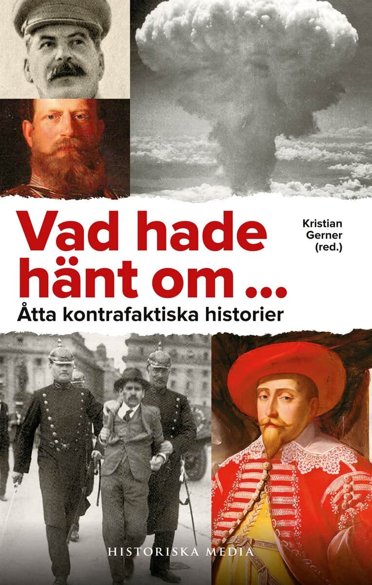 Gerner, Kristian [red.] | Vad hade hänt om... Åtta kontrafaktiska historier