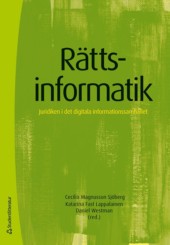 Magnusson Sjöberg, Cecilia | Fast Lappalainen, Katarina | et al | Rättsinformatik : Juridiken i det digitala information...