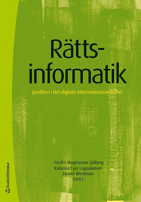 Magnusson Sjöberg, Cecilia | Fast Lappalainen, Katarina | et al | Rättsinformatik : Juridiken i det digitala information...
