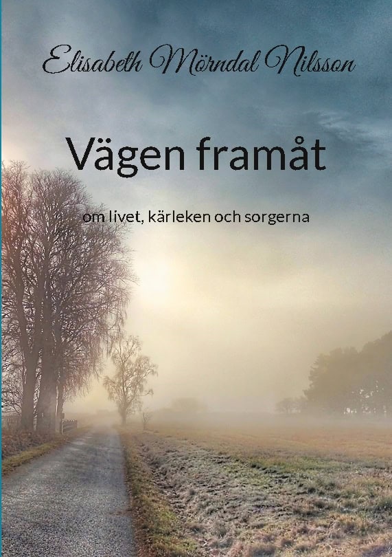 Mörndal Nilsson, Elisabeth | Vägen framåt : Om livet, kärleken och sorgerna