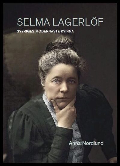 Nordlund, Anna | Selma Lagerlöf : Sveriges modernaste kvinna