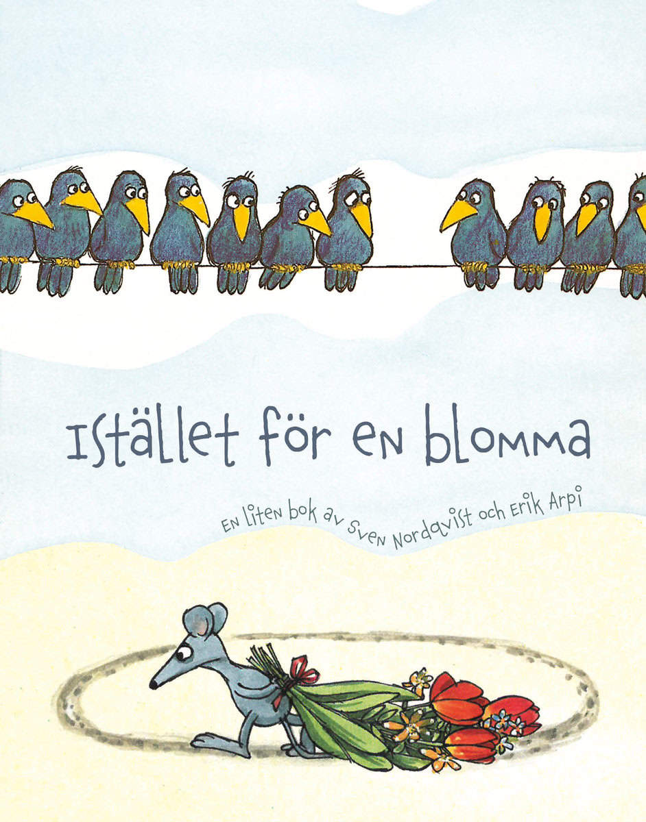 Nordqvist, Sven | Arpi, Erik | Istället för en blomma