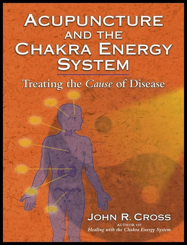 Cross, John R. | Acupuncture and the Chakra Energy System