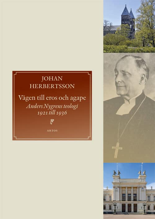 Herbertsson, Johan | Vägen till eros och agape : Anders Nygrens teologi 1921 till 1936